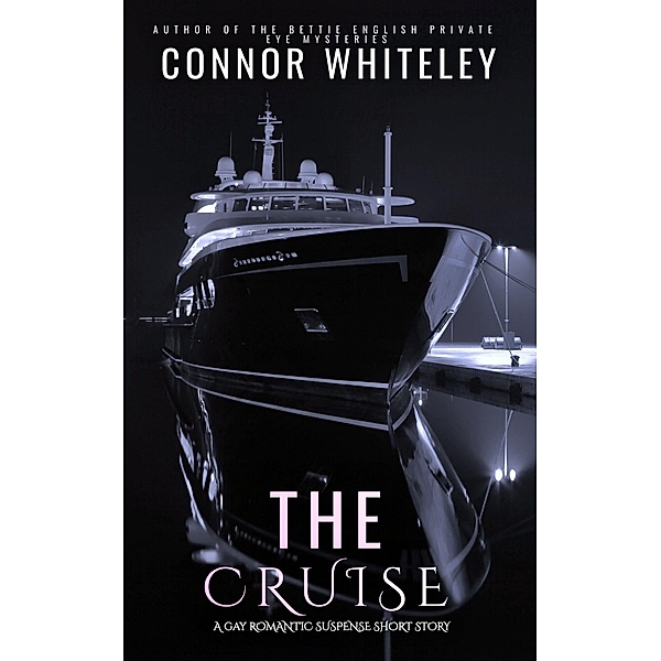 The Cruise: A Gay Romantic Suspense Short Story, Connor Whiteley