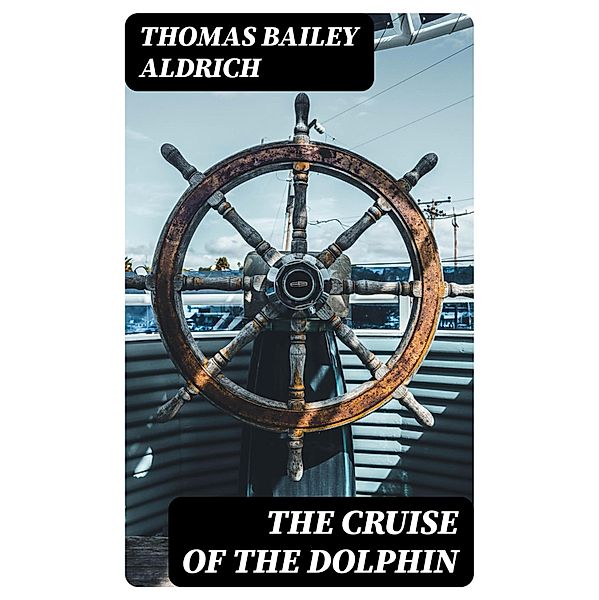 The Cruise of the Dolphin, Thomas Bailey Aldrich