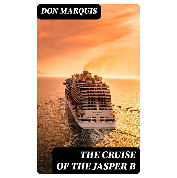 The Cruise of the Jasper B, Don Marquis