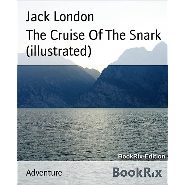 The Cruise Of The Snark (illustrated), Jack London