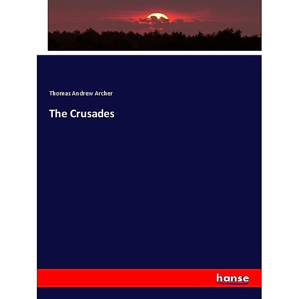 The Crusades, Thomas Andrew Archer