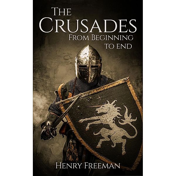 The Crusades: From Beginning to End, Henry Freeman