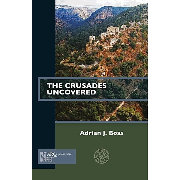 The Crusades Uncovered / Arc Humanities Press, Adrian J. Boas