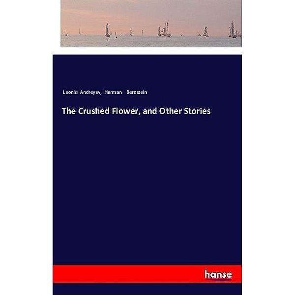 The Crushed Flower, and Other Stories, Leonid Andreyev, Herman Bernstein