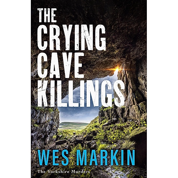 The Crying Cave Killings / The Yorkshire Murders Bd.3, Wes Markin