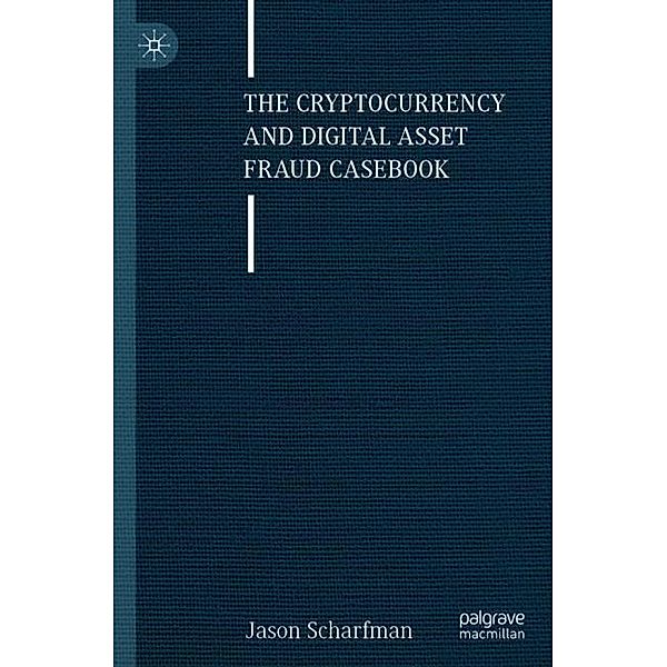 The Cryptocurrency and Digital Asset Fraud Casebook, Jason Scharfman