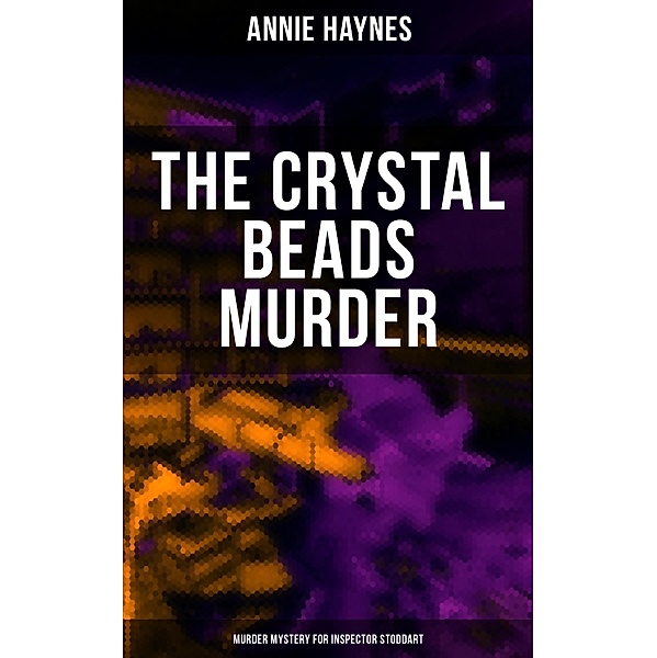 The Crystal Beads Murder (Murder Mystery for Inspector Stoddart), Annie Haynes