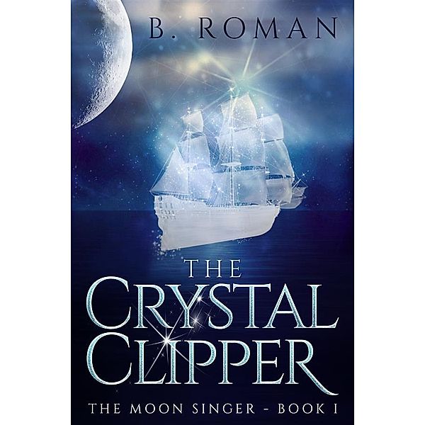 The Crystal Clipper / The Moon Singer Bd.1, B. Roman