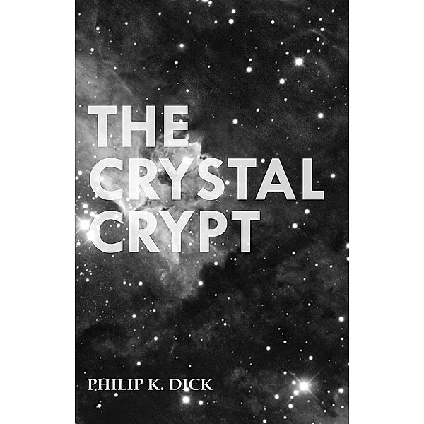 The Crystal Crypt, Philip K. Dick