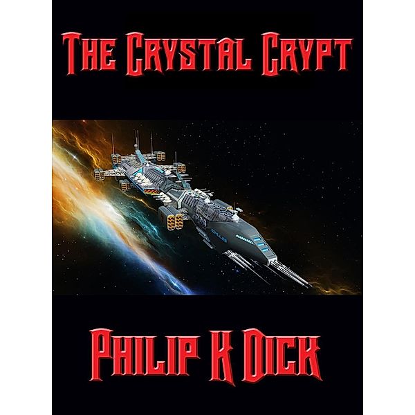 The Crystal Crypt / Positronic Publishing, Philip K. Dick