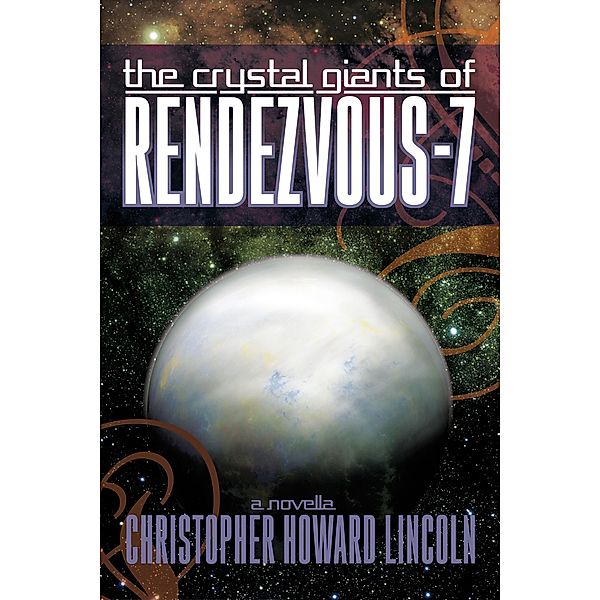 The Crystal Giants of Rendezvous-7, Christopher Howard Lincoln