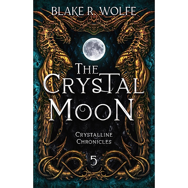 The Crystal Moon (Bone, Stone, and Wood, #5) / Bone, Stone, and Wood, Blake R. Wolfe