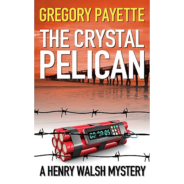 The Crystal Pelican (Henry Walsh Private Investigator Series, #3) / Henry Walsh Private Investigator Series, Gregory Payette