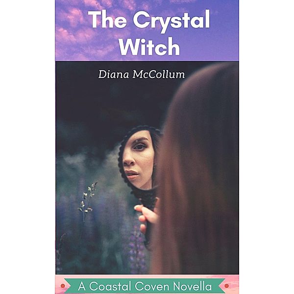 The Crystal Witch (The Coastal Coven, #1) / The Coastal Coven, Diana McCollum