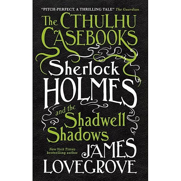 The Cthulhu Casebooks - Sherlock Holmes and the Shadwell Shadows, James Lovegrove