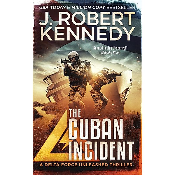 The Cuban Incident (Delta Force Unleashed Thrillers, #6) / Delta Force Unleashed Thrillers, J. Robert Kennedy