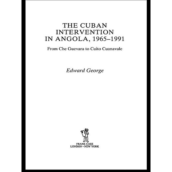 The Cuban Intervention in Angola, 1965-1991, Edward George
