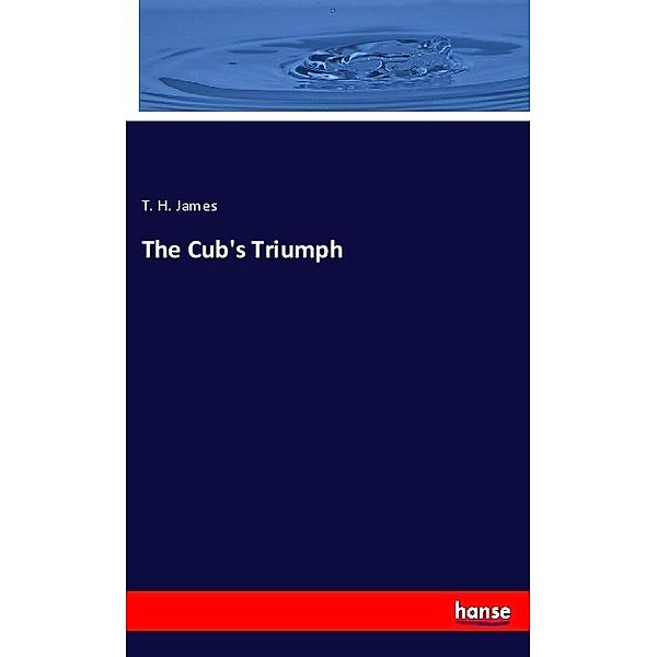 The Cub's Triumph, T. H. James