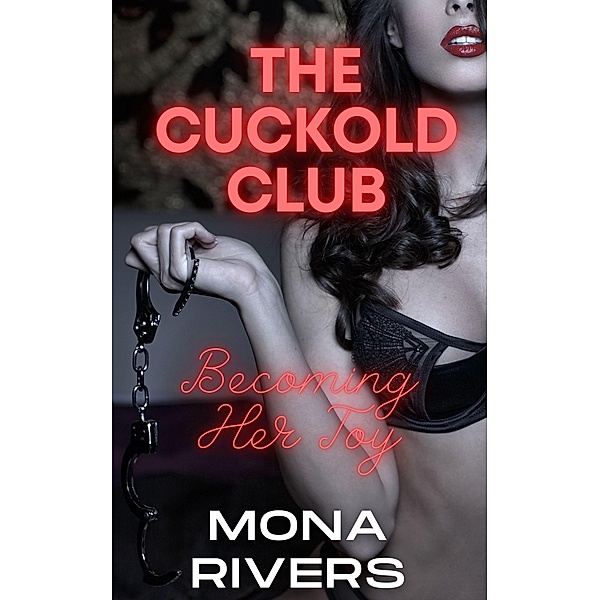 The Cuckold Club: Becoming Her Toy / The Cuckold Club, Mona Rivers