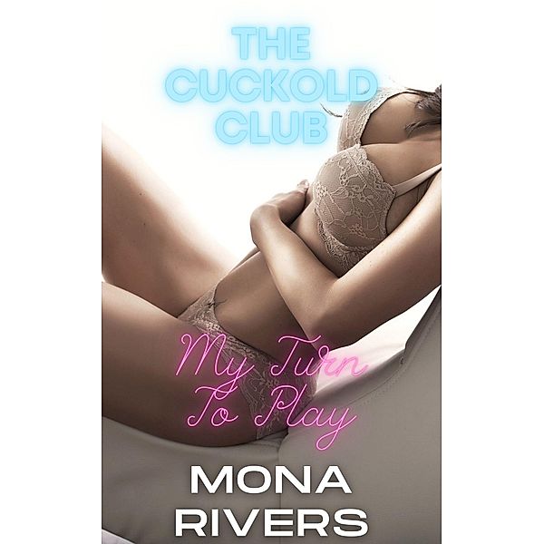 The Cuckold Club: My Turn To Play / The Cuckold Club, Mona Rivers