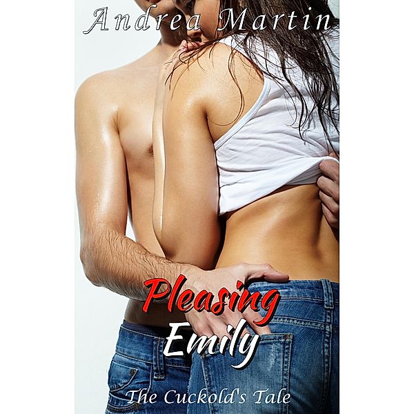 The Cuckold's Tale: Pleasing Emily / The Cuckold's Tale, Andrea Martin