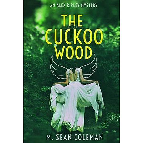 The Cuckoo Wood / The Alex Ripley Mysteries Bd.1, M. Sean Coleman