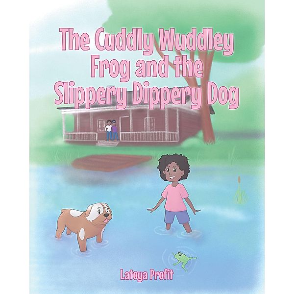 The Cuddly Wuddley Frog and the Slippery Dippery Dog / Newman Springs Publishing, Inc., Latoya Profit