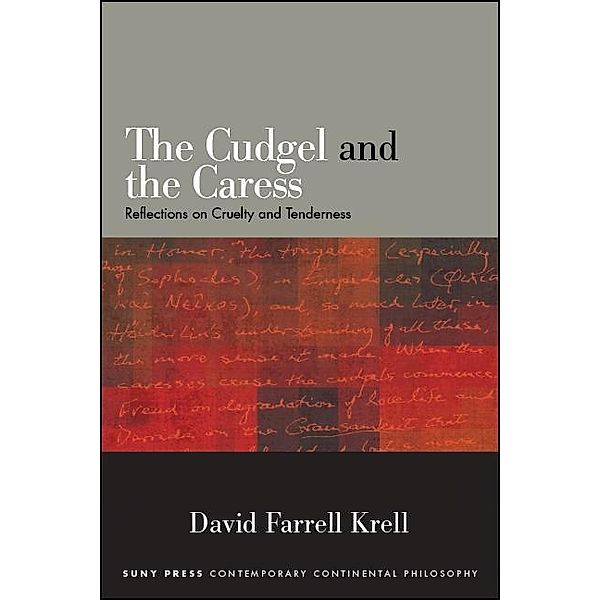 The Cudgel and the Caress / SUNY series in Contemporary Continental Philosophy, David Farrell Krell