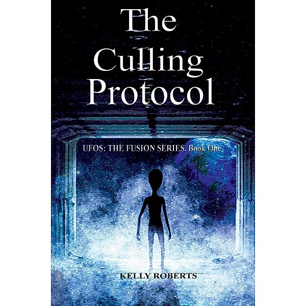 The Culling Protocol (UFOS: The Fusion Series, #1) / UFOS: The Fusion Series, Kelly Roberts