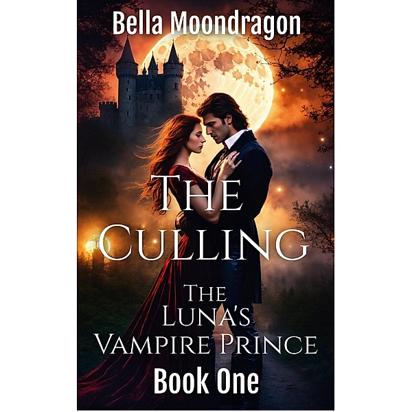The Culling (The Luna's Vampire Prince, #1) / The Luna's Vampire Prince, Bella Moondragon