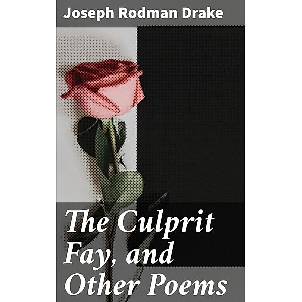 The Culprit Fay, and Other Poems, Joseph Rodman Drake