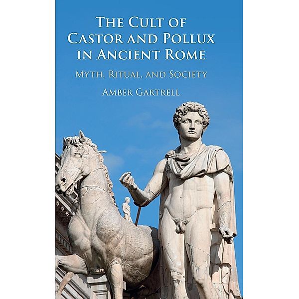 The Cult of Castor and Pollux in Ancient Rome, Amber Gartrell