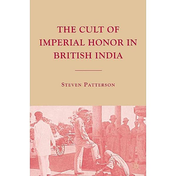 The Cult of Imperial Honor in British India, S. Patterson