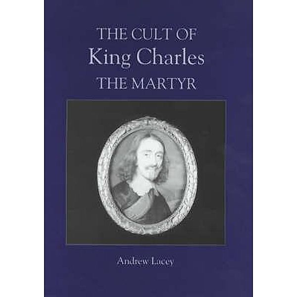 The Cult of King Charles the Martyr, Andrew Lacey