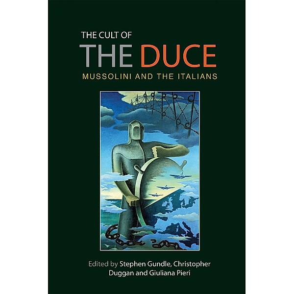 The cult of the Duce, Giuliana Pieri, Christopher Duggan, Stephen Gundle