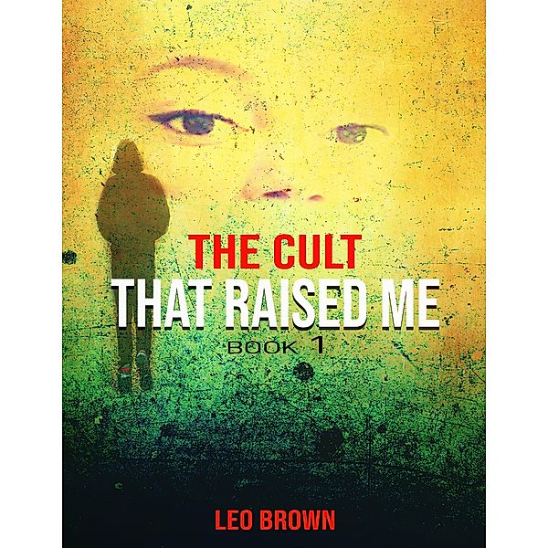 The Cult That Raised Me / THE CULT, Leo Brown