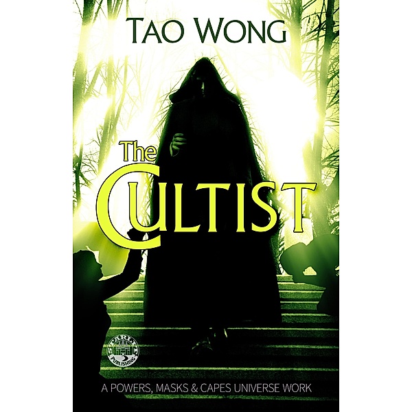 The Cultist (Powers, Masks, & Capes Universe, #3) / Powers, Masks, & Capes Universe, Tao Wong