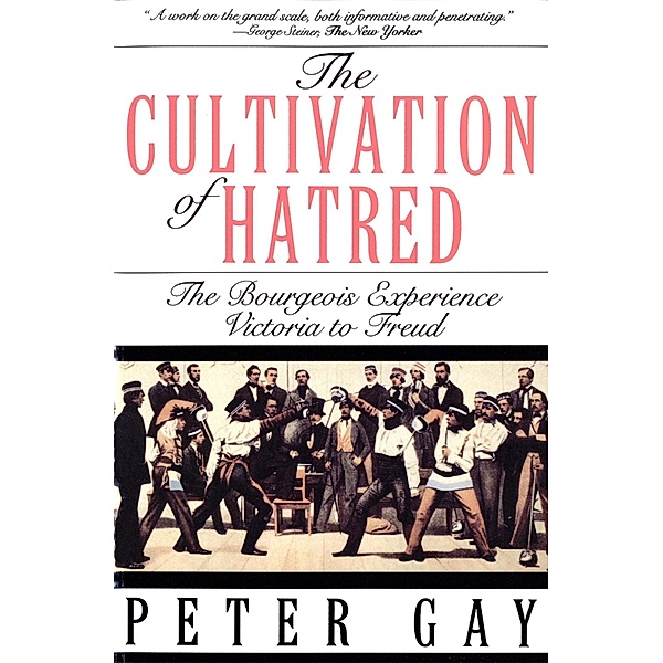 The Cultivation of Hatred: The Bourgeois Experience: Victoria to Freud (The Bourgeois Experience: Victoria to Freud) / The Bourgeois Experience: Victoria to Freud Bd.0, Peter Gay
