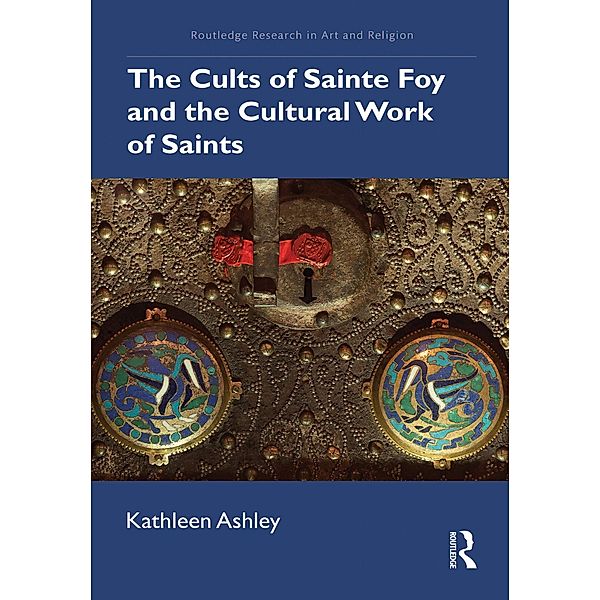 The Cults of Sainte Foy and the Cultural Work of Saints, Kathleen Ashley