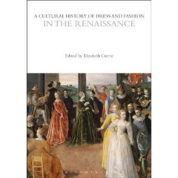 The Cultural Histories Series: Cultural History of Dress and Fashion in the Renaissance