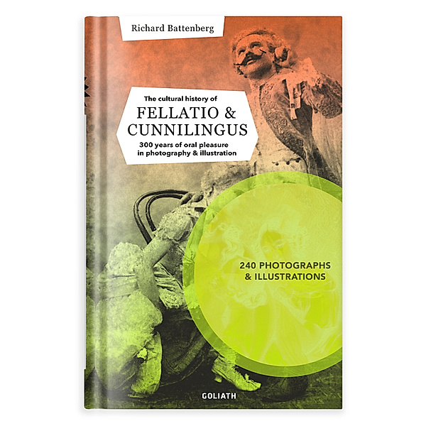 THE CULTURAL HISTORY OF FELLATIO & CUNNILINGUS, Richard Battenberg