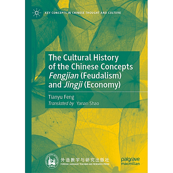 The Cultural History of the Chinese Concepts Fengjian (Feudalism) and Jingji (Economy), Tianyu FENG