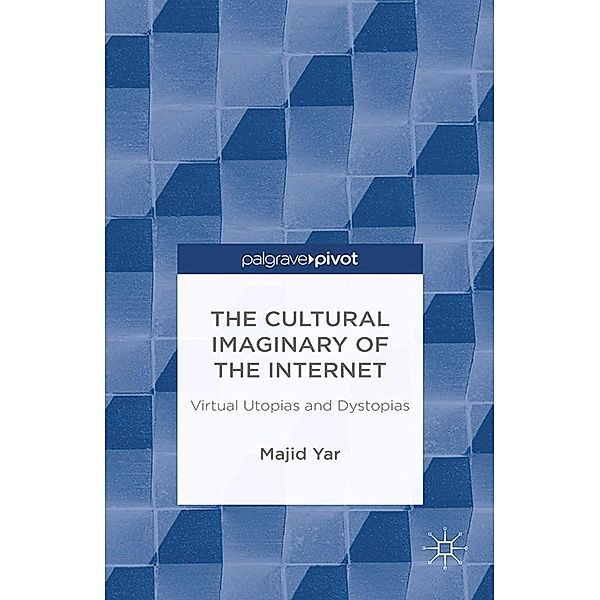 The Cultural Imaginary of the Internet, M. Yar
