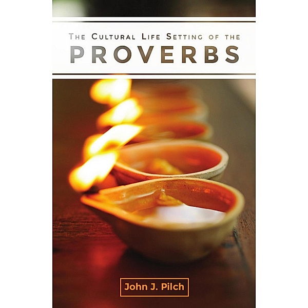 The Cultural Life Setting of the Proverbs, John J. Pilch