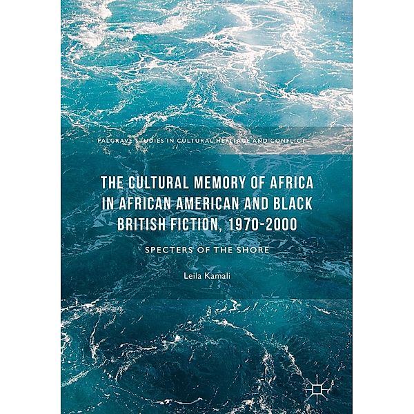 The Cultural Memory of Africa in African American and Black British Fiction, 1970-2000 / Palgrave Studies in Cultural Heritage and Conflict, Leila Kamali