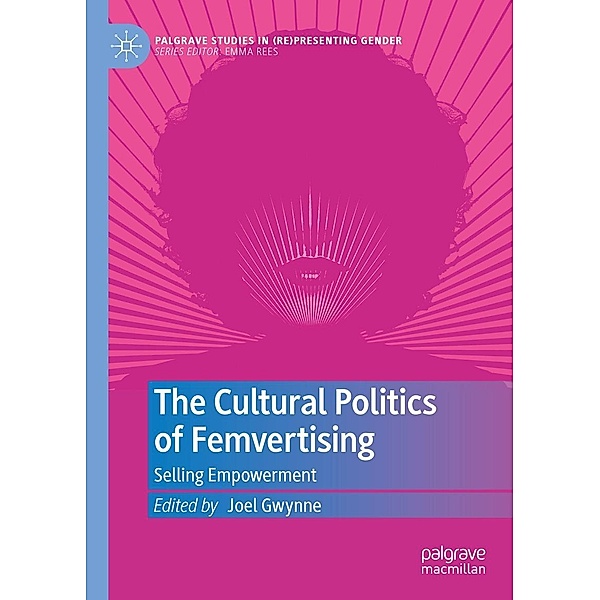 The Cultural Politics of Femvertising / Palgrave Studies in (Re)Presenting Gender