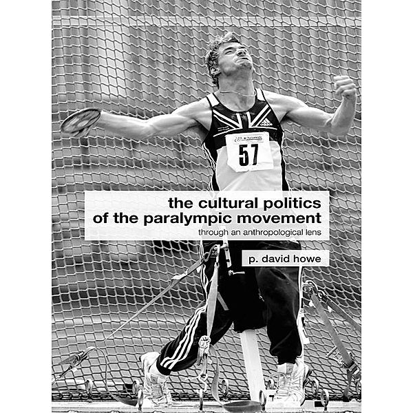 The Cultural Politics of the Paralympic Movement, P. David Howe