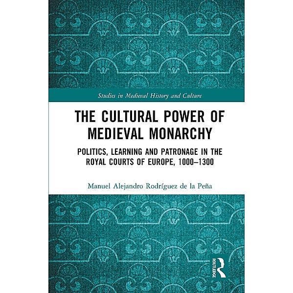 The Cultural Power of Medieval Monarchy, Manuel Alejandro Rodríguez de la Peña