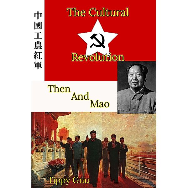 The Cultural Revolution: Then and Mao, Tippy Gnu