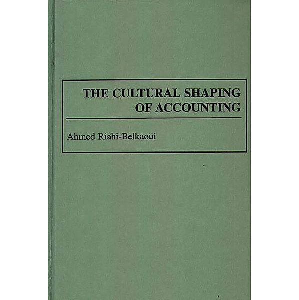 The Cultural Shaping of Accounting, Ahmed Riahi-Belkaoui